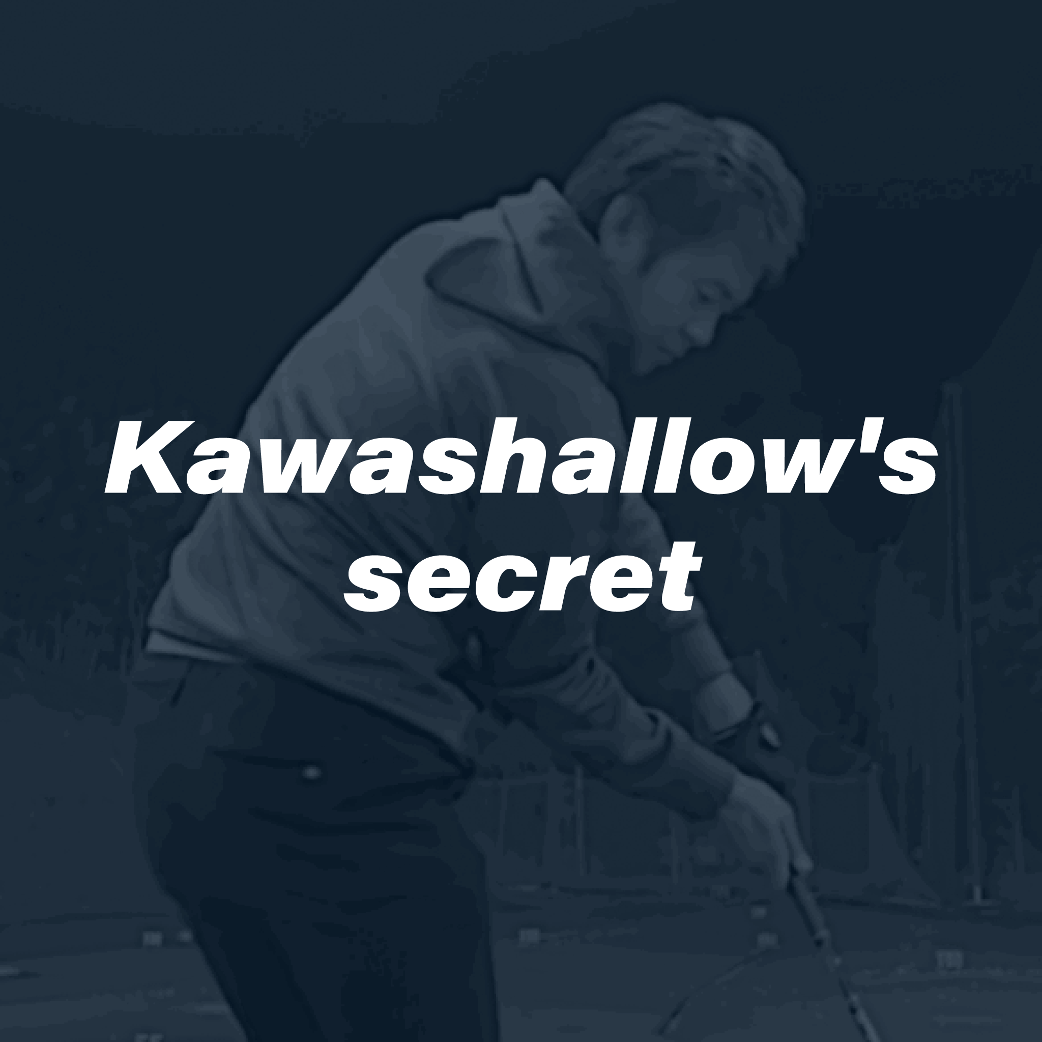 Kawashallow's secret – Kawaswing Secrets