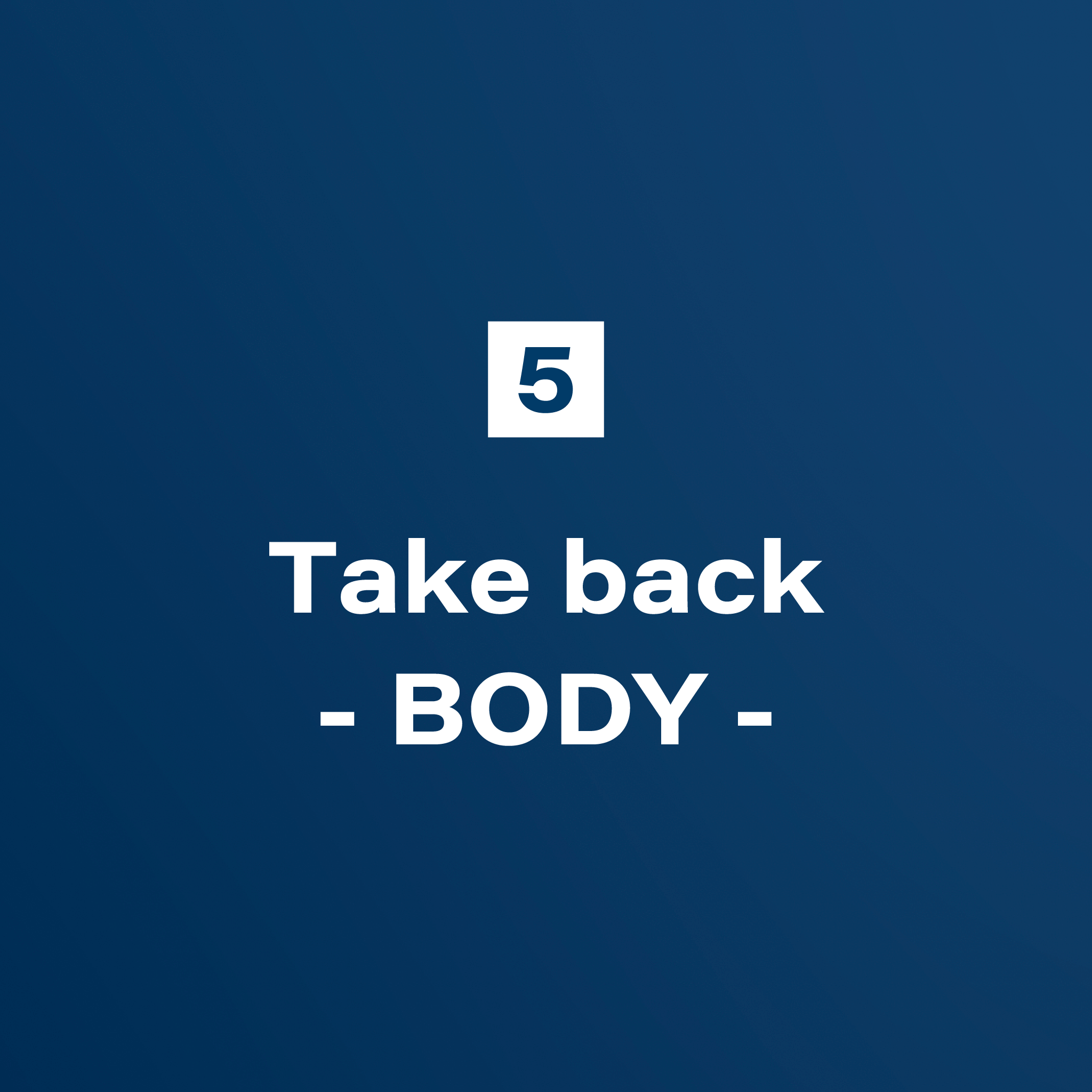 5. Take back -BODY-