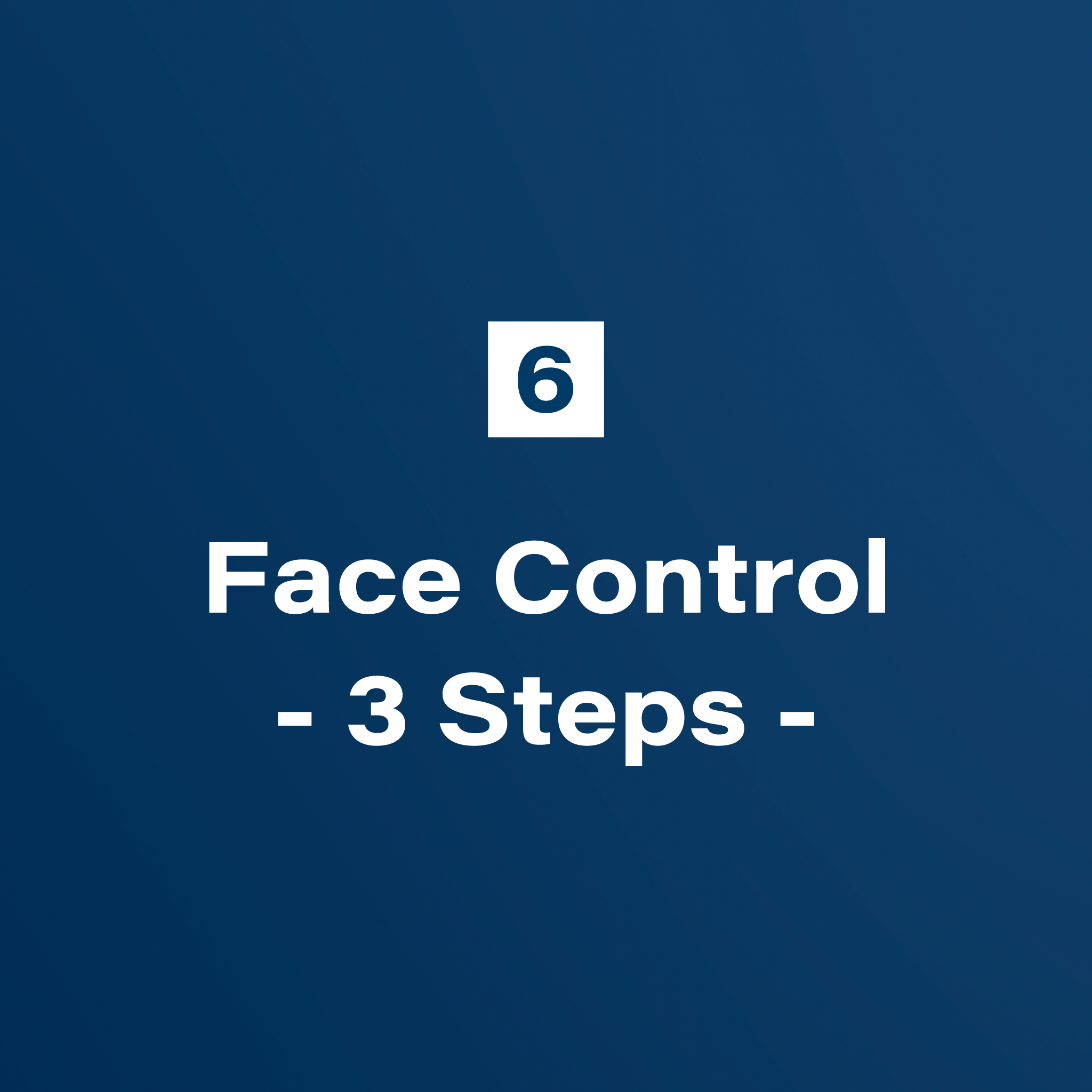 6. Face Control - 3 Steps -