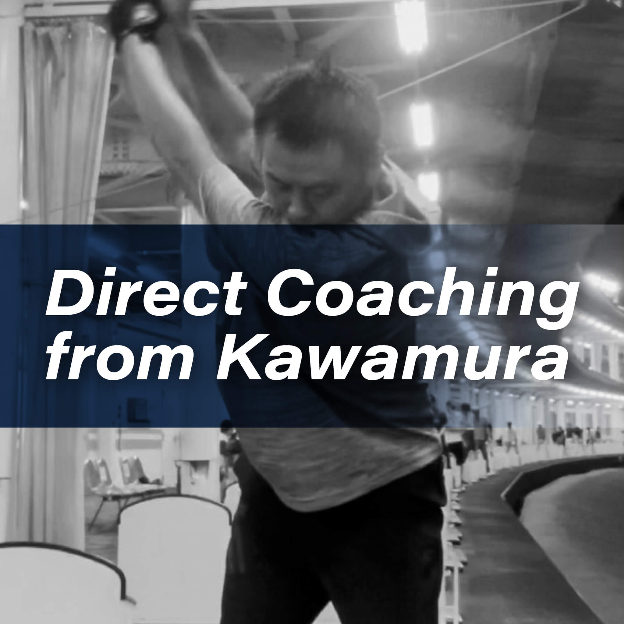 Direct Coaching from Kawamura