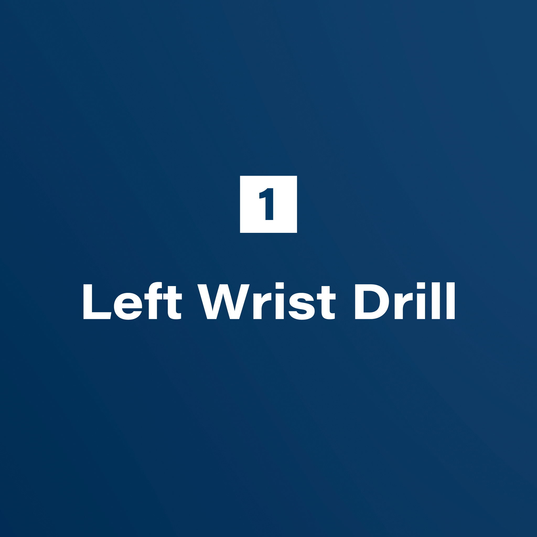 1. Left Wrist Drill