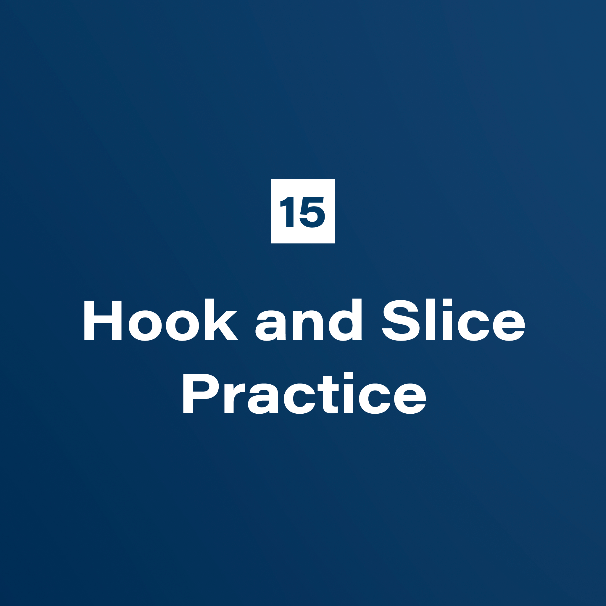 15. Hook and Slice Practice