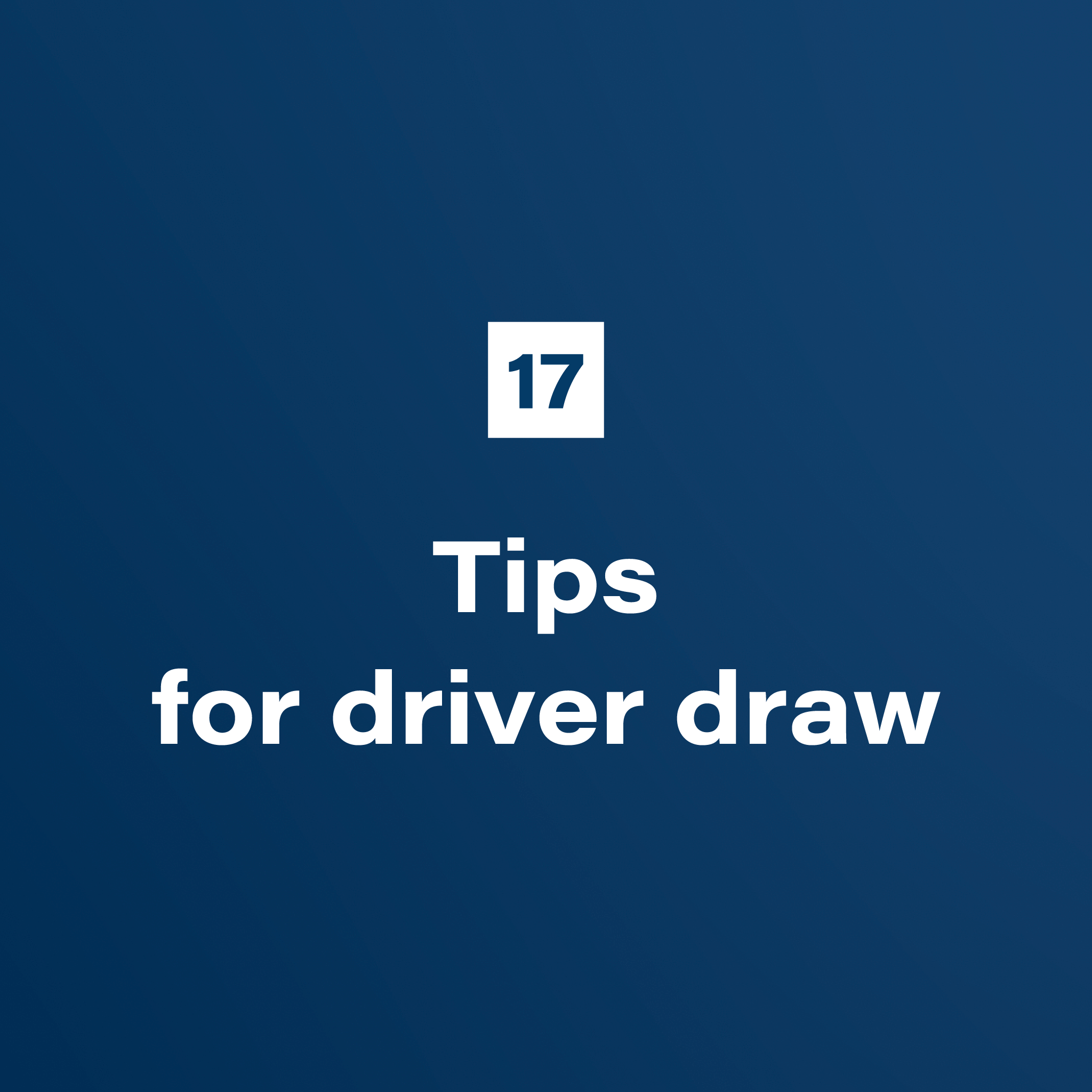 17. Tips for driver draw