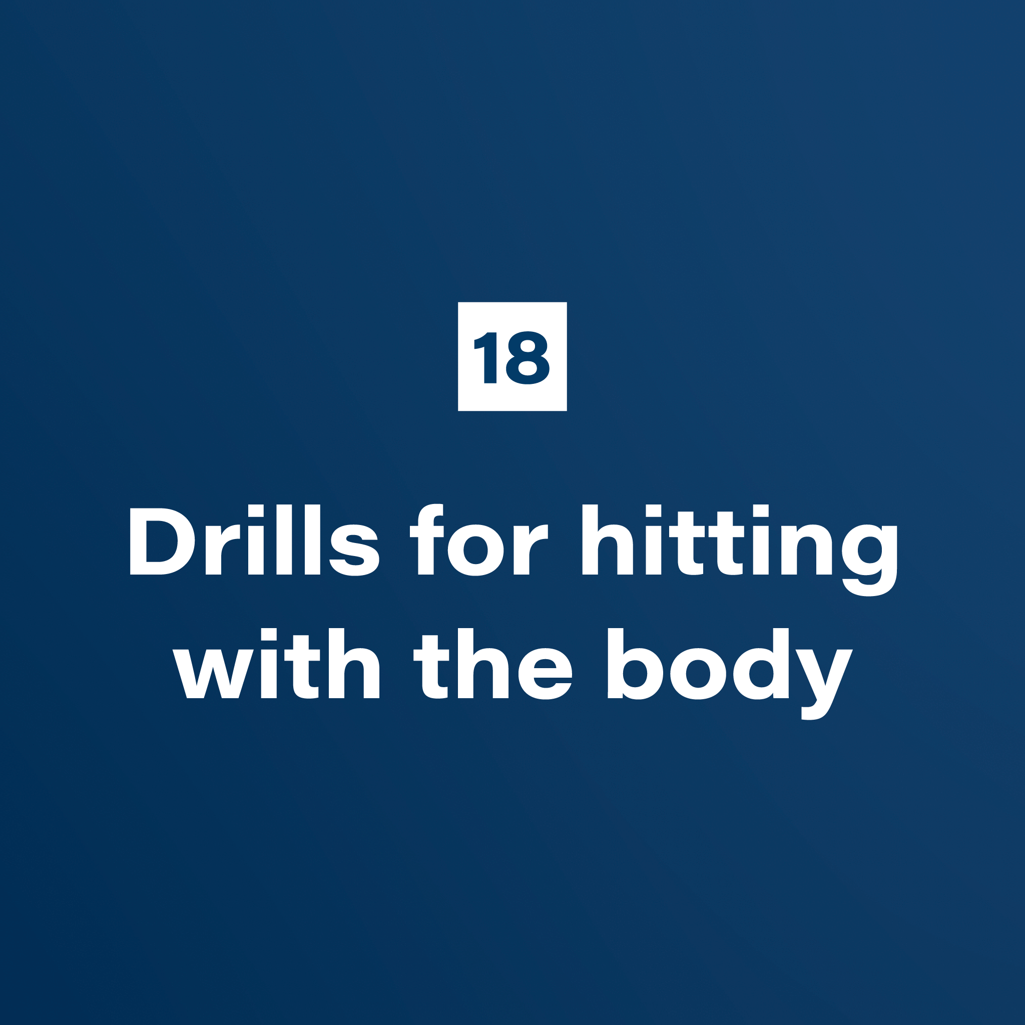 18. Drills for hitting with the body