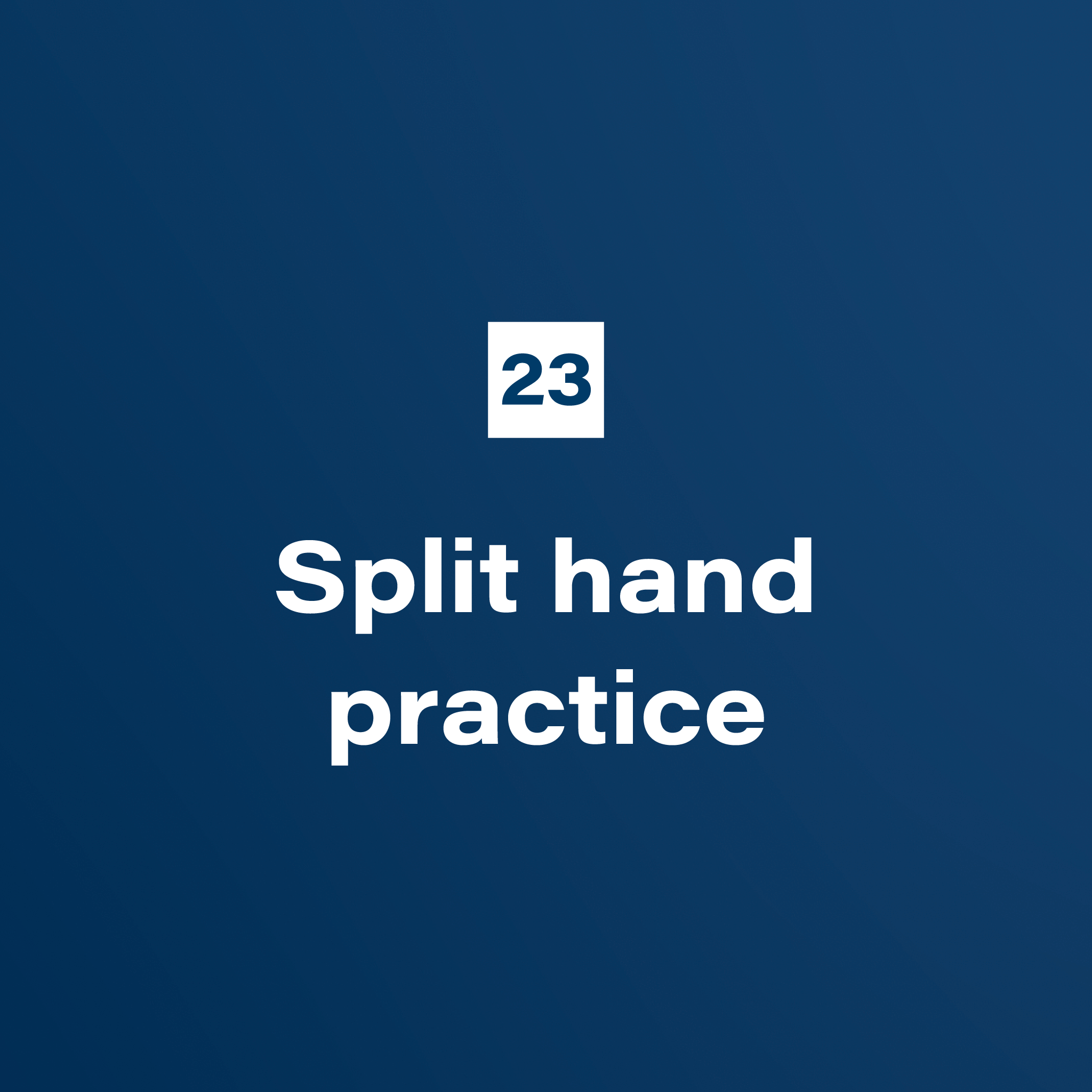 23. Split hand practice