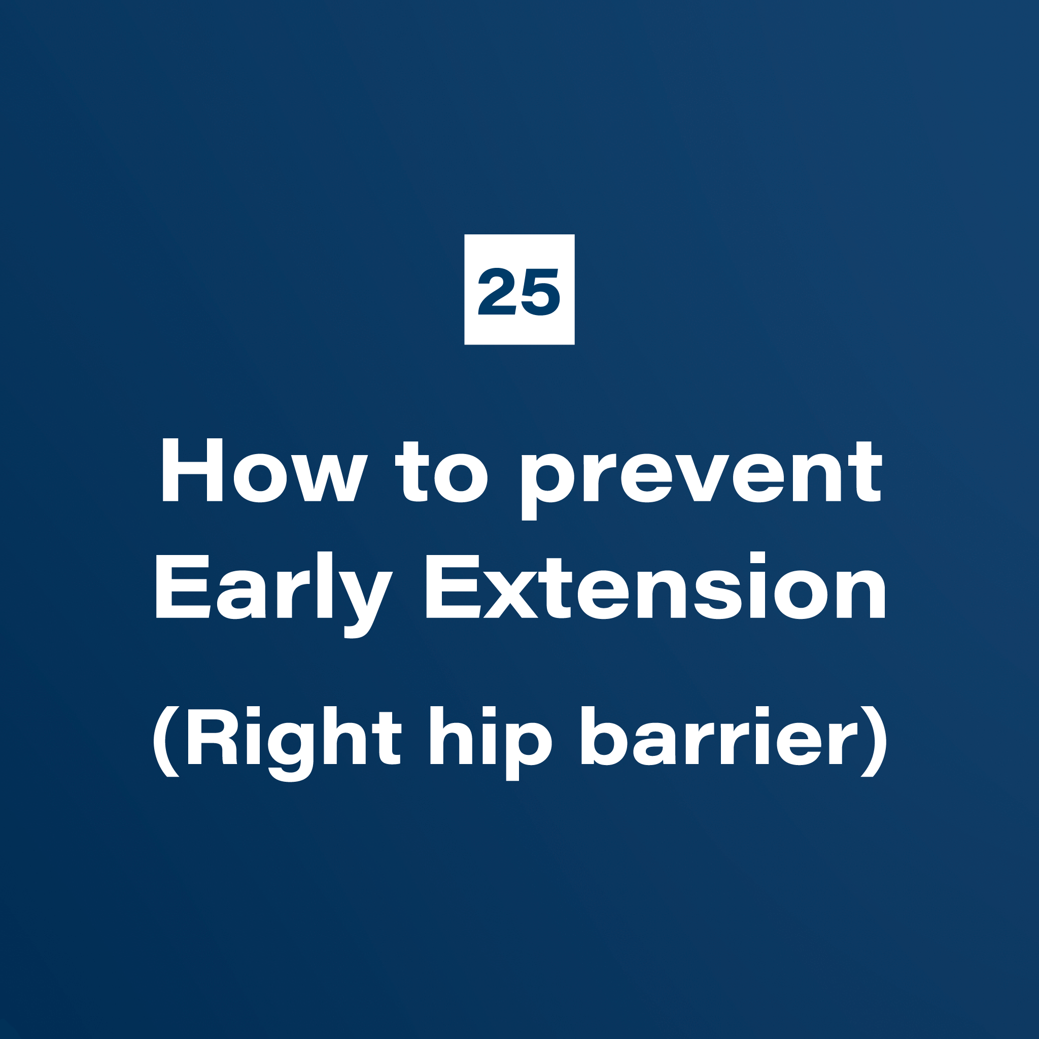 25. How to prevent Early Extension (Right hip barrier)