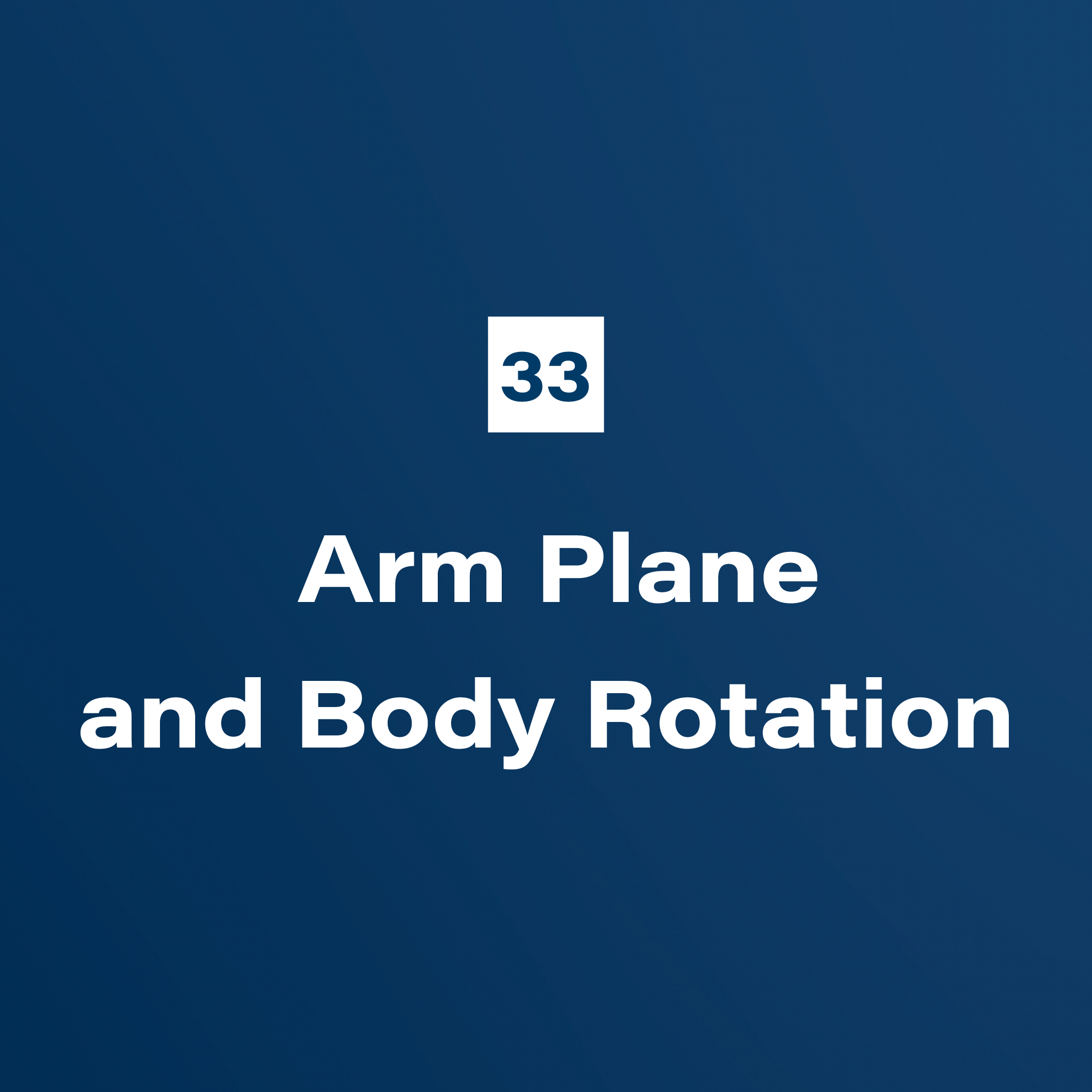 33. Arm Plane and Body Rotation
